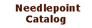 Text Box:  Needlepoint Catalog